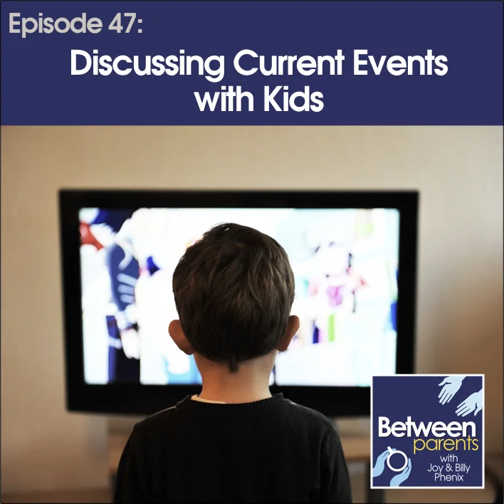 #47 - Discussing Current Events with Kids