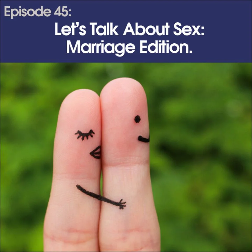 #45 - Let's Talk About Sex: Marriage Edition
