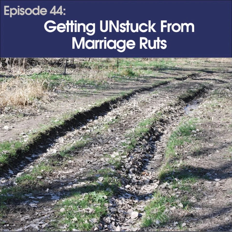 #44 - Getting Unstuck From Marriage Ruts