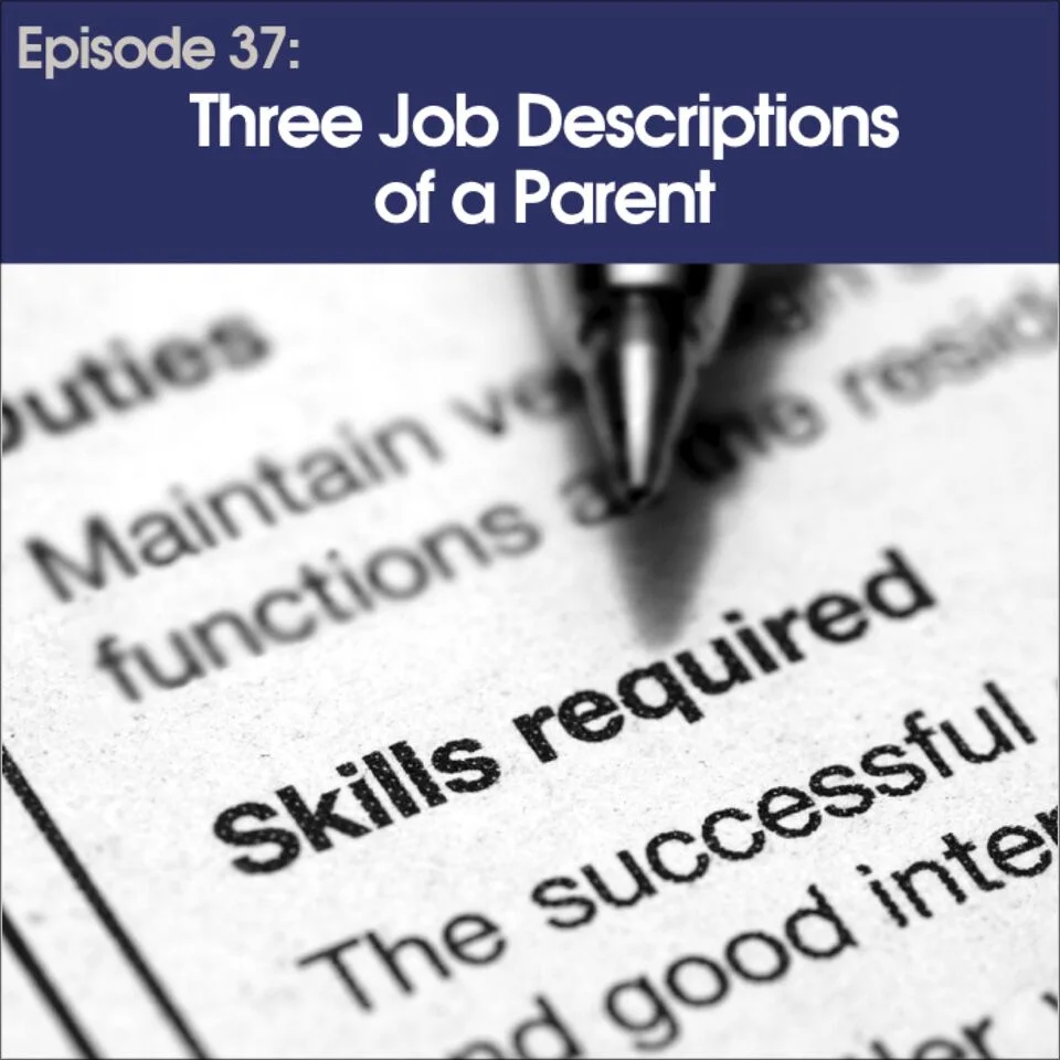 #37 - Three Job Descriptions of a Parent