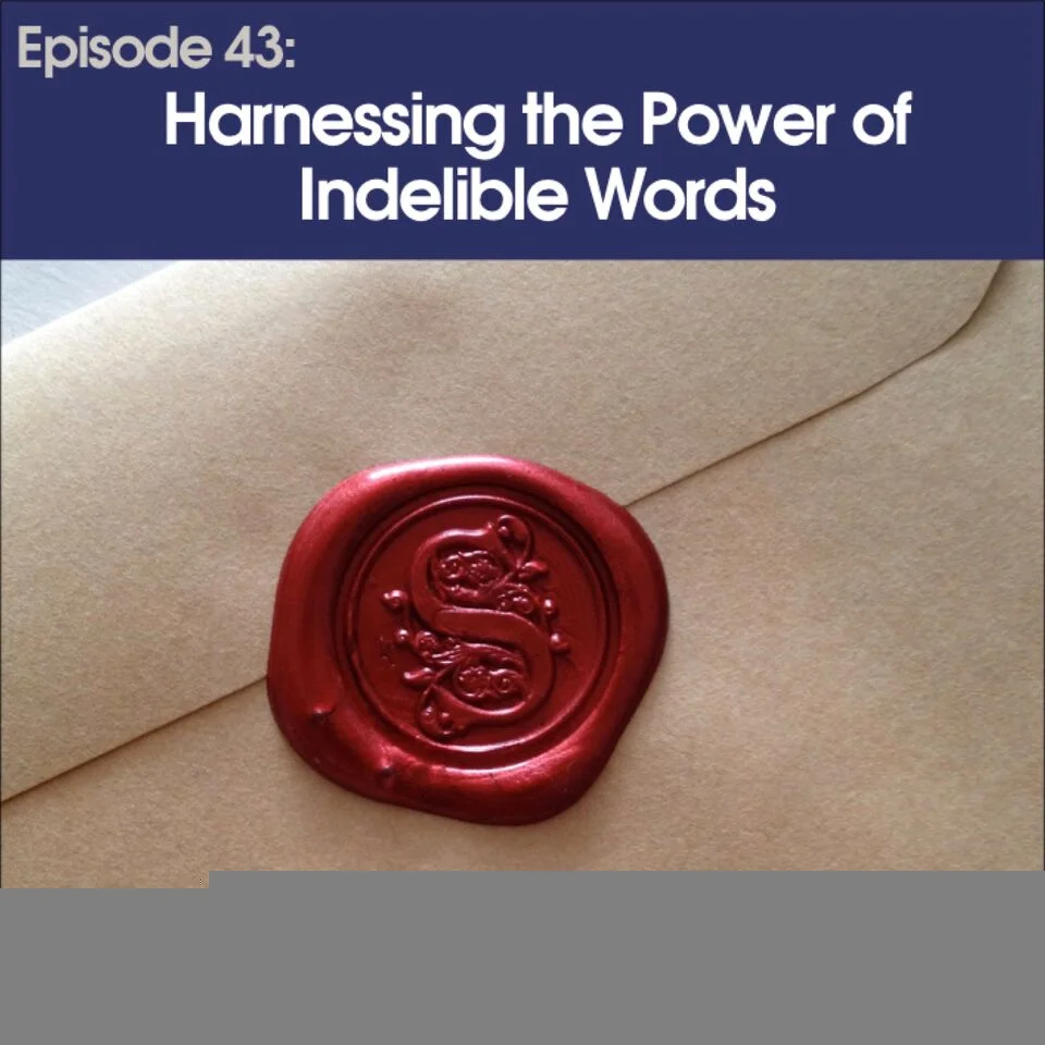 #43 - Harnessing the Power of Indelible Words