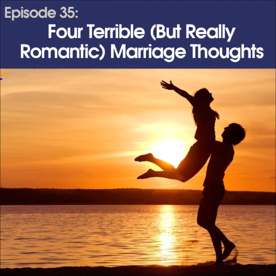 #35 - Four Terrible (But Really Romantic) Marriage Thoughts