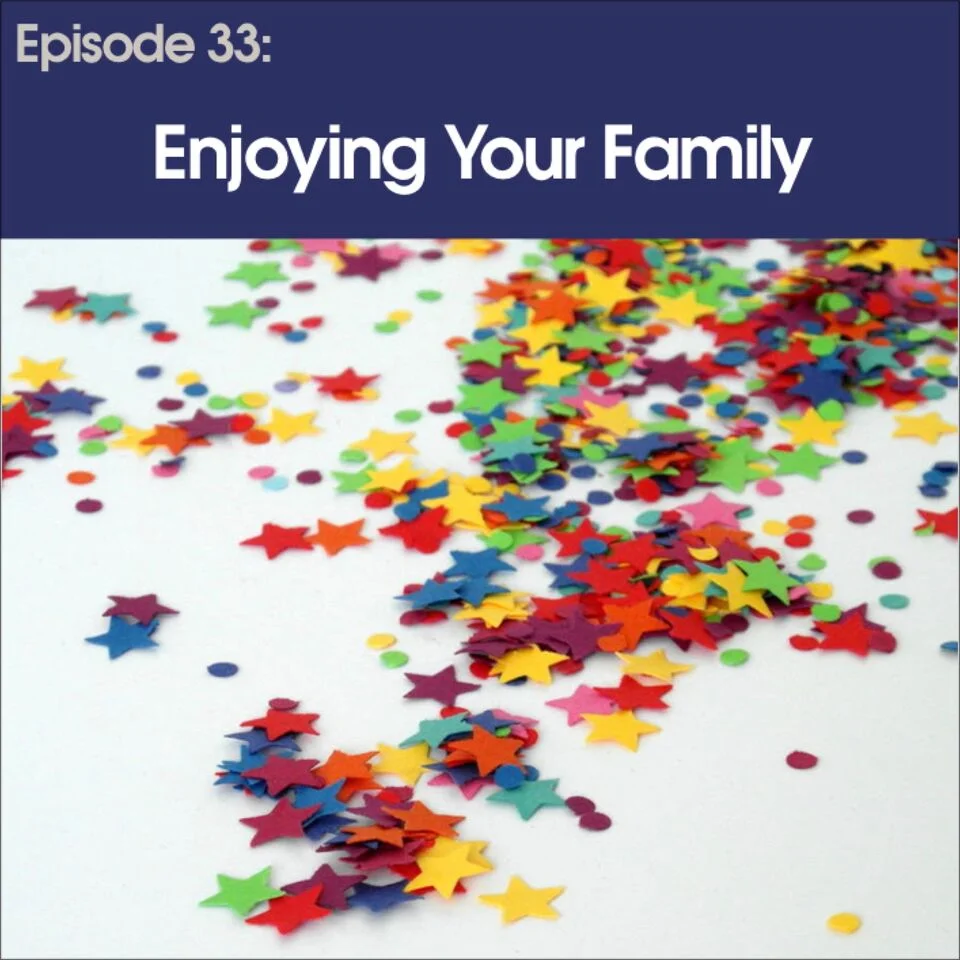 #33 - Enjoying Your Family