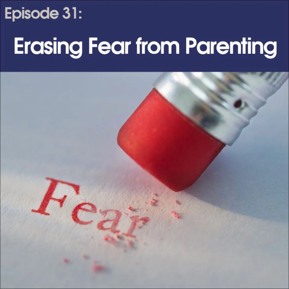 #31 - Erasing Fear From Parenting