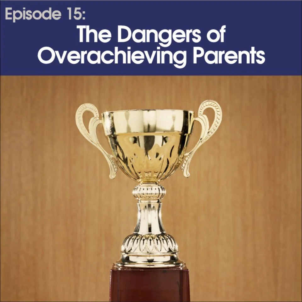 #15 - The Dangers of Overachieving Parents