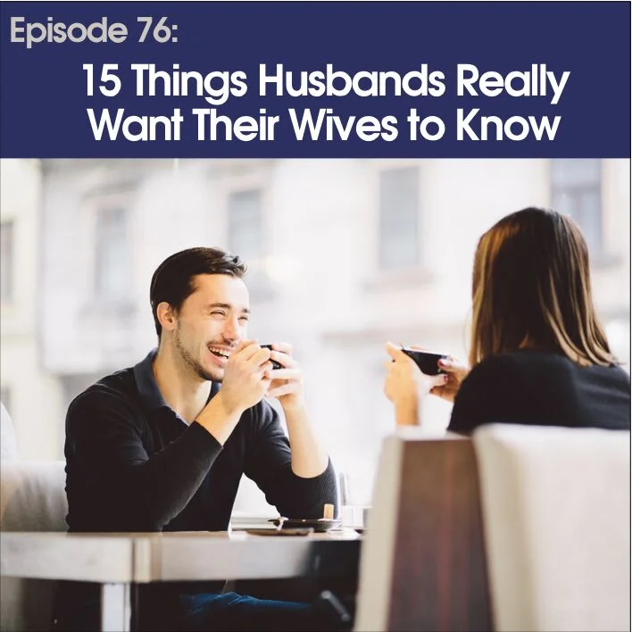 #76 - 15 Things Husband Really Want Their Wives  To Know