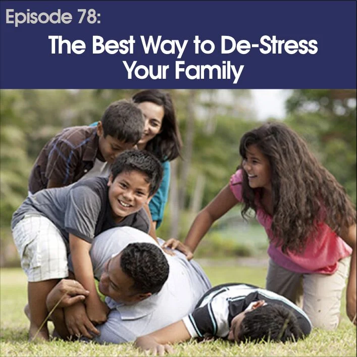#78 - The Best Way to Destress Your Family