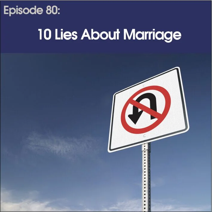#80 - 10 Lies About Marriage