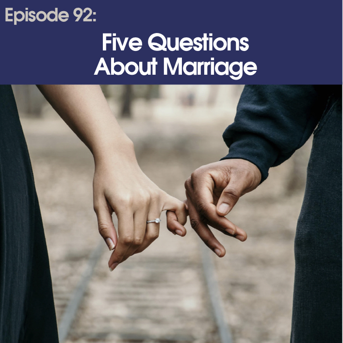 #92 - Five Questions About Marriage