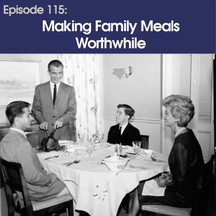 #115 – Making Family Meals Worthwhile