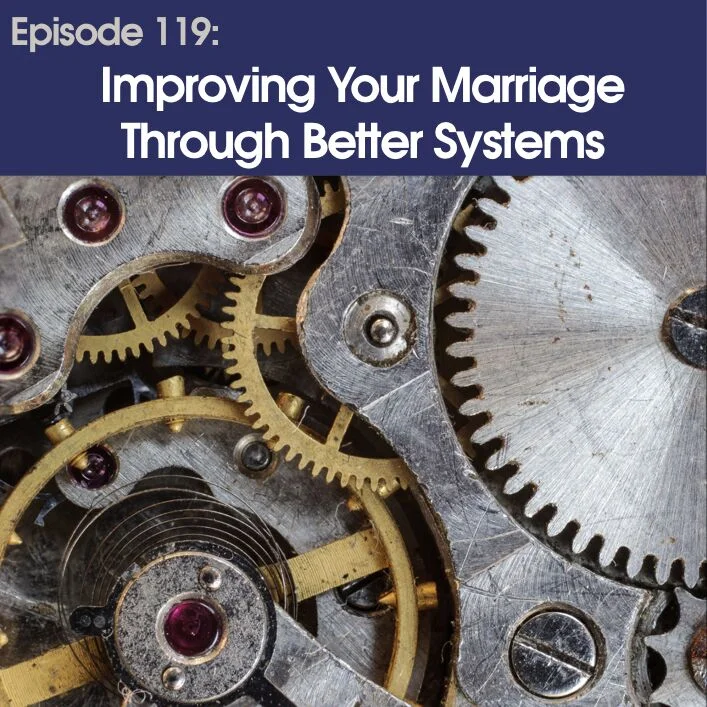 #119 - Improving Your Marriage Through Better Systems