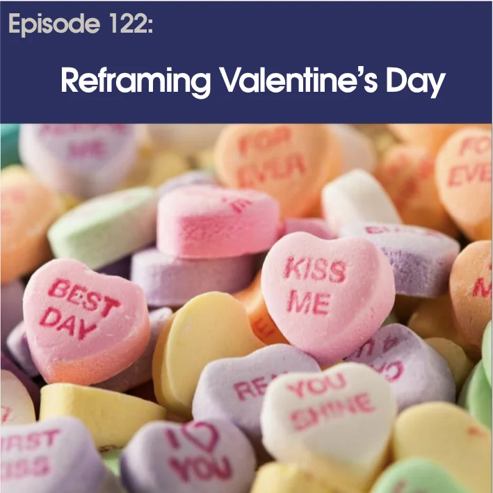 #122 - Reframing Valentine's Day