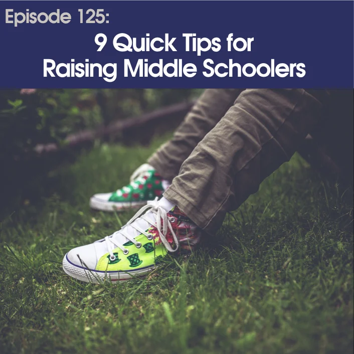 #125 - Nine Quick Tips For Raising Middle Schoolers