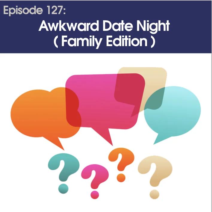 #127 - Awkward Date Night - Family Edition