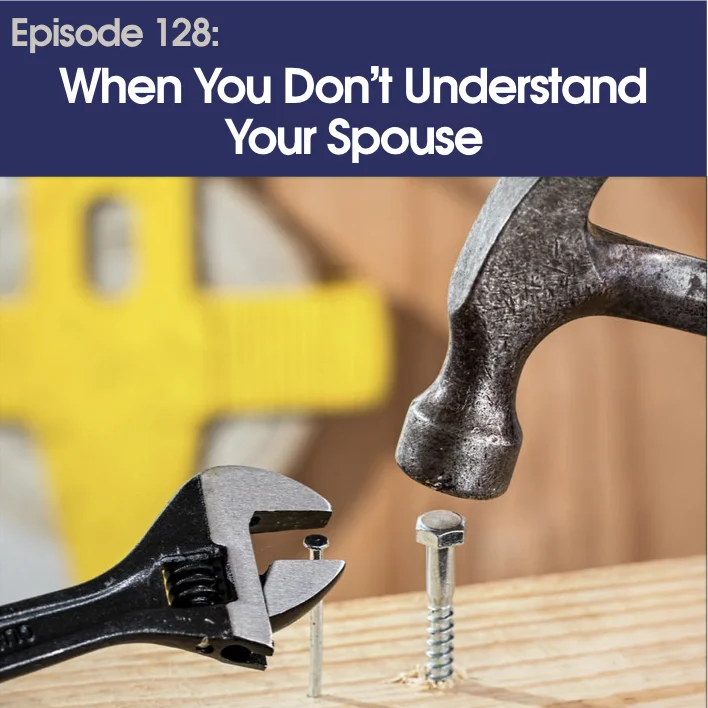 #128 - When You Don't Understand Your Spouse