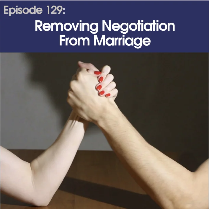 #129 - Removing Negotiation From Marriage