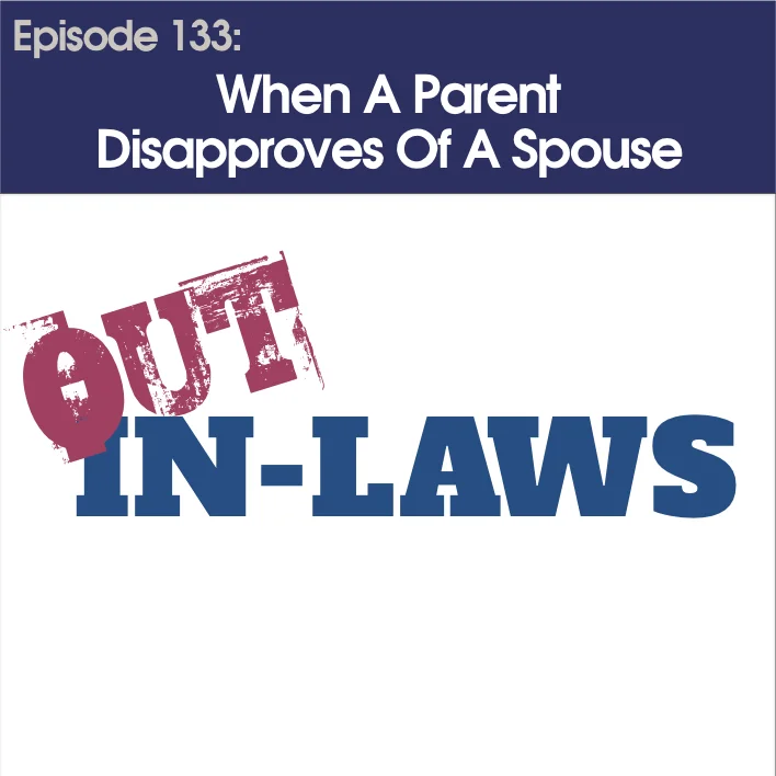 #133 - When A Parent Disapproves Of A Spouse