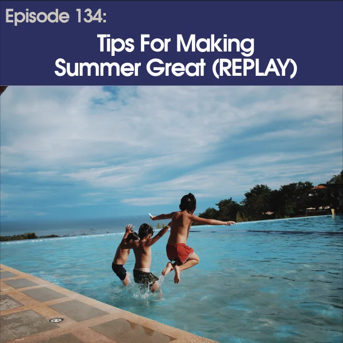 #134 - Tips For Making Summer Great (Replay)