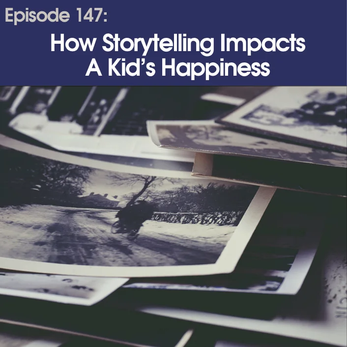 #147 - How Storytelling Impacts A Kid's Happiness