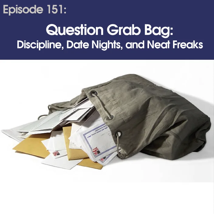 #151 - Question Grab Bag: Discipline, Date Nights & Neat Freaks