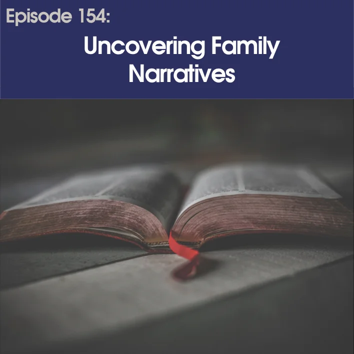 #154 - Uncovering Family Narrative