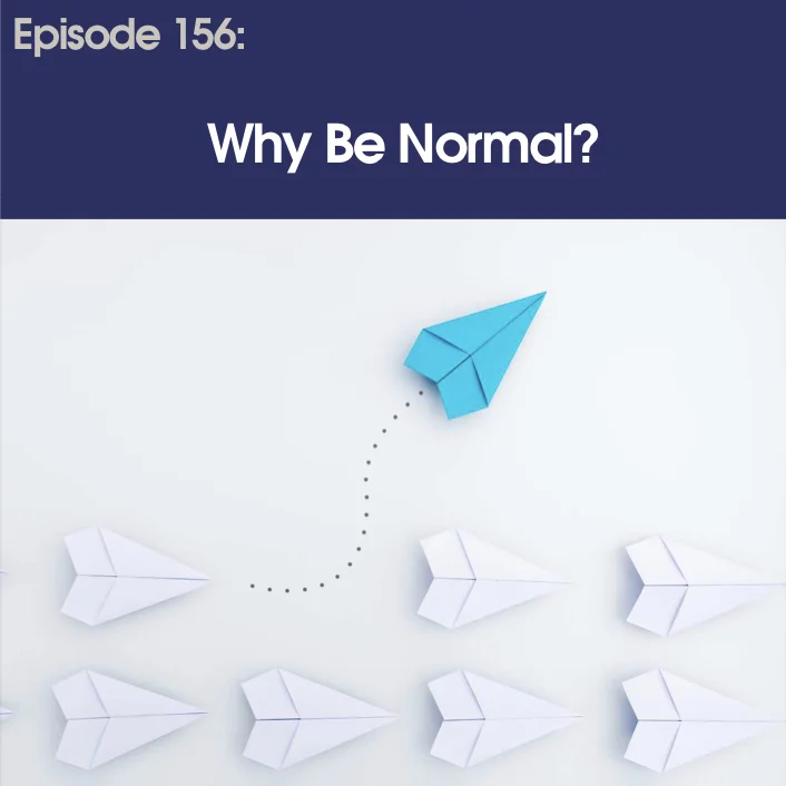 #156 - Why Be Normal?