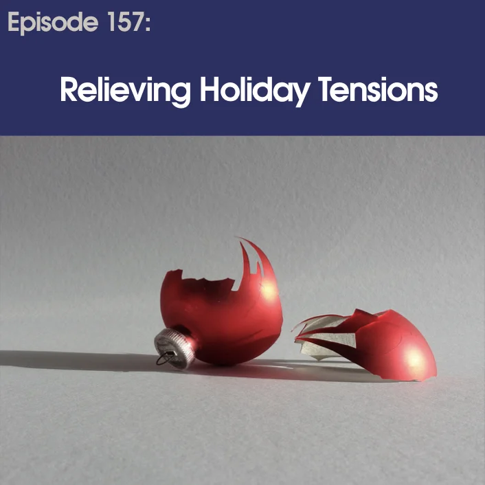 #157 - Relieving Holiday Tensions