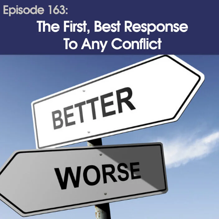 #163 - The First, Best Response To Any Conflict