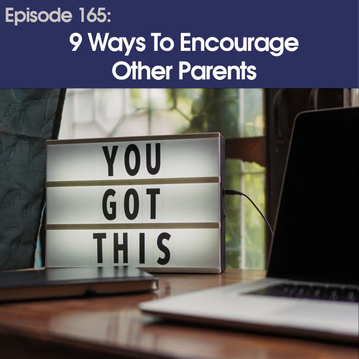 #165 - 9 Ways To Encourage Other Parents