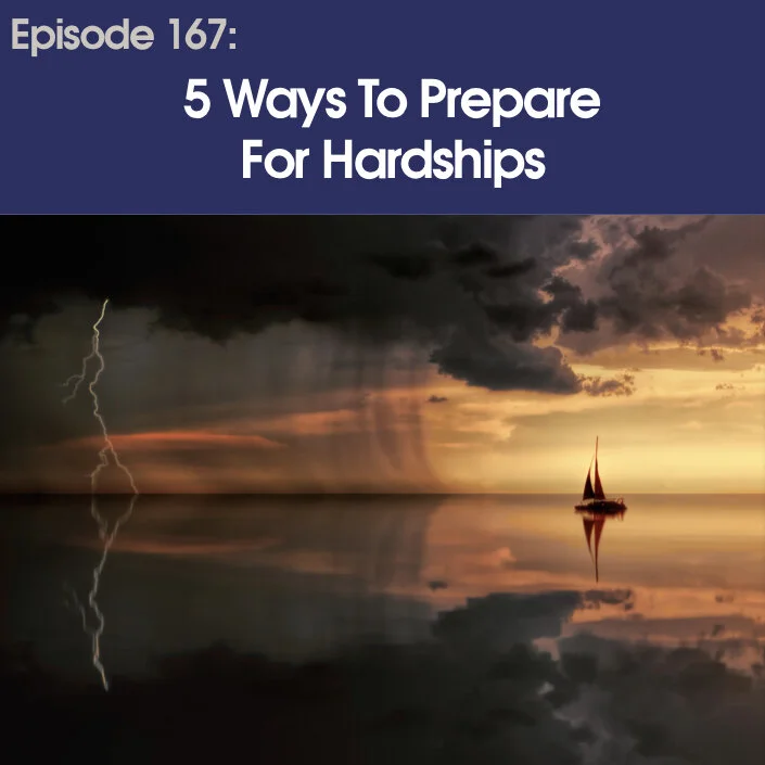 #167 - Five Ways To Prepare For Hardships