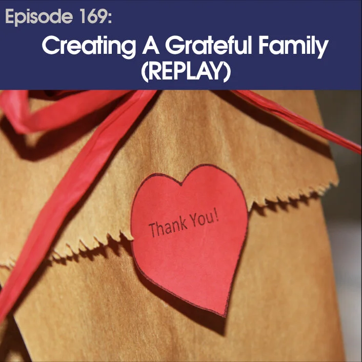 #169 - Creating a Grateful Family (Replay)