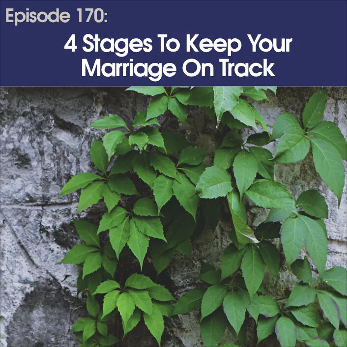 #170 - Four Stages To Keep Your Marriage On Track