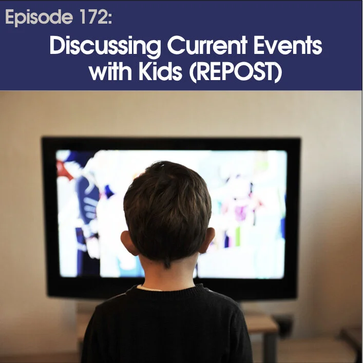 #172 - Discussing Current Events With Kids (Replay)