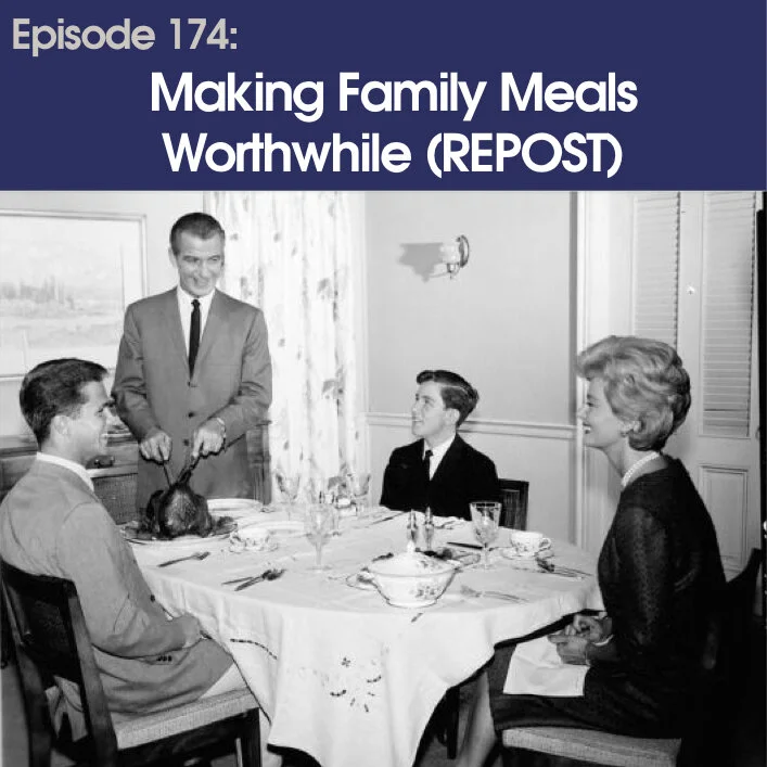 #174 – Making Family Meals Worthwhile (Replay)