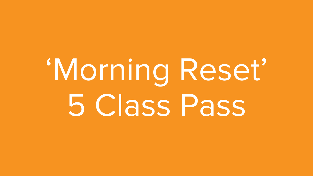 'Morning Reset' (20 mins) - 5 Class Pass