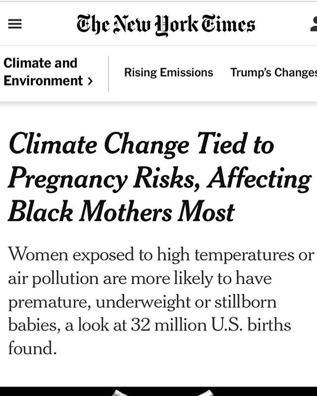 A Report in the Journal of American Medical Association just published a study: Climate Change Tied to Pregnancy Risks, Affecting Black Mothers Most. Women exposed to high temperatures or air pollution are more likely to have premature, underweight o