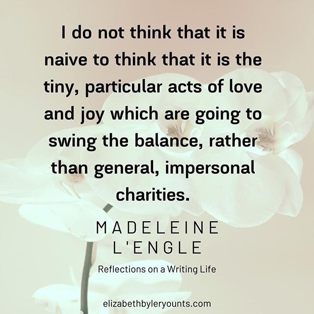 &quot;I do not think that it is naive to think that it is the tiny, particular acts of love and joy which are going to swing the balance, rather than general, impersonal charities.&quot; --Madeleine L'Engle, A Circle of Quiet⠀
...⠀
I love what Emily 
