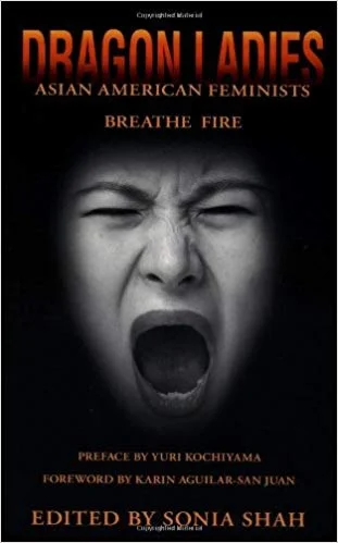 Sonia Shah, ed (1997) Dragon Ladies: Asian American Feminists Breathe Fire