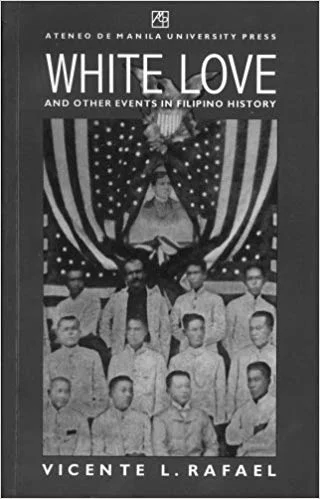 Vicente L. Rafael (2000) White Love and Other Events in Filipino History