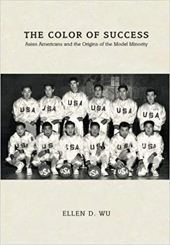 Ellen Wu (2015) The Color of Success: Asian Americans and the Origins of the Model Minority