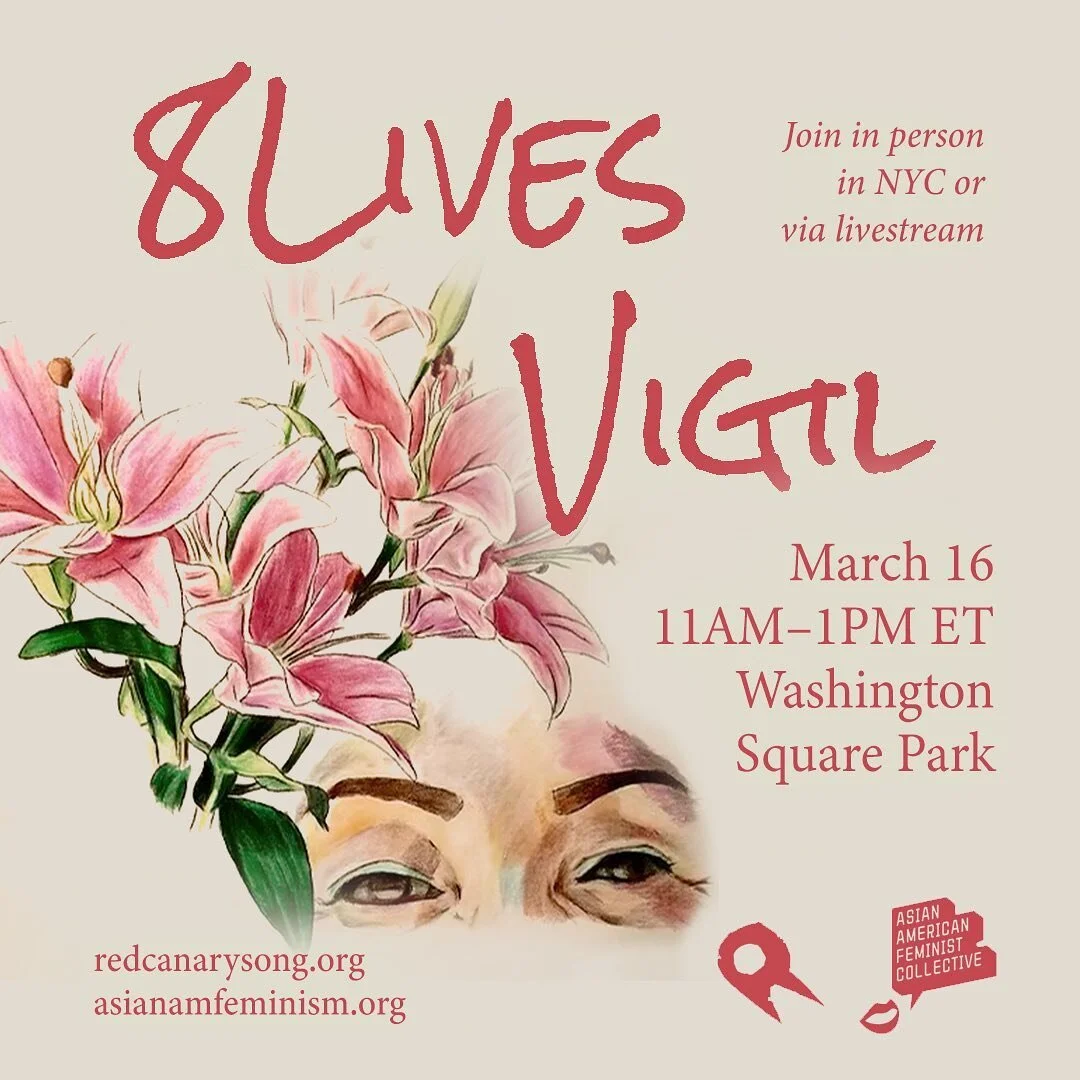 March 16th marks the one-year anniversary of the tragic Atlanta spa shootings. @RedCanarySong, in collaboration with the Asian American Feminist Collective @aafc.nyc, will be hosting a live memorial vigil - both in-person and digital - for the eight 