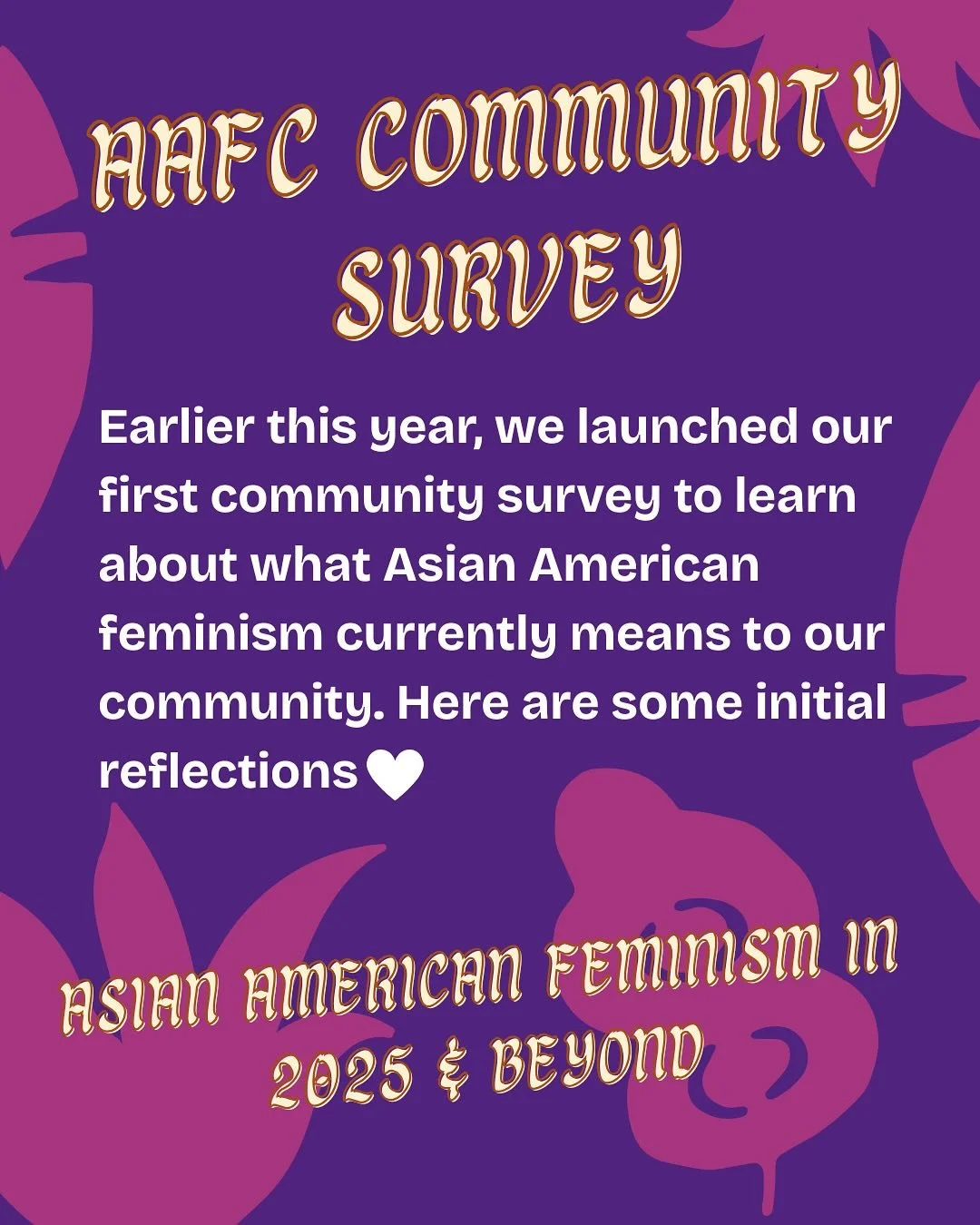 💥Earlier this year we launched our first community survey. We&rsquo;re curious about what Asian American feminism continues to mean to each of you. AAFC emerged from a series of workshops after the 2016 election. In the years since, we have had the 