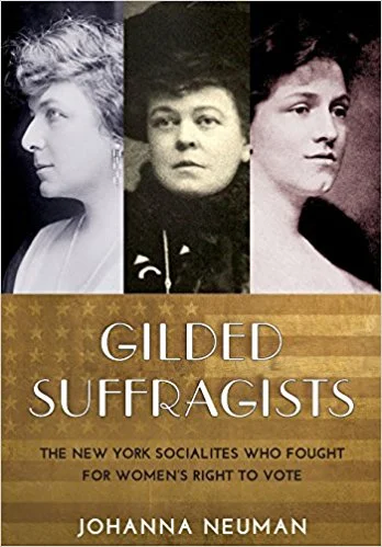 Title: "Gilded Suffragists: The New York Socialites who Fought for Women's Right to Vote" Author: Johanna Neuman