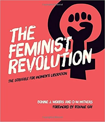 Title: The Feminist Revolution: The Struggle for Women's Liberation Author: Bonnie Morris & D M Withers