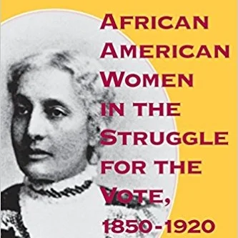 Title : African American Women in the Struggle for the Vote, 1850–1920 Author: Rosalyn Terborg-Penn