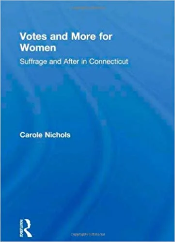 Title: Votes and More for Women: Suffrage and After in Connecticut Author: Carole Nichols