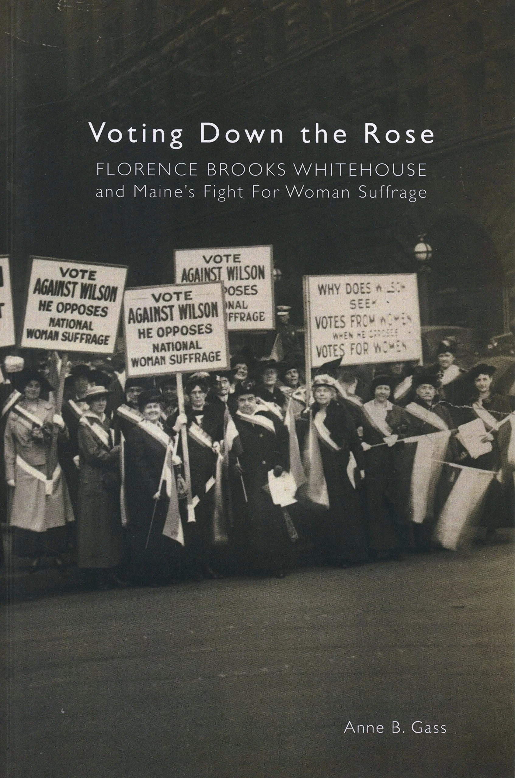 Title: “Voting Down the Rose: Florence Brooks Whitehouse and Maine’s Fight for Woman Suffrage” Author: Anne B. Gass