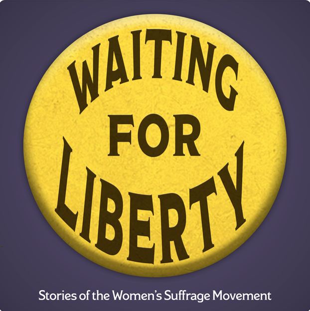 Waiting For Liberty: Stories of the Women's Suffrage Movement