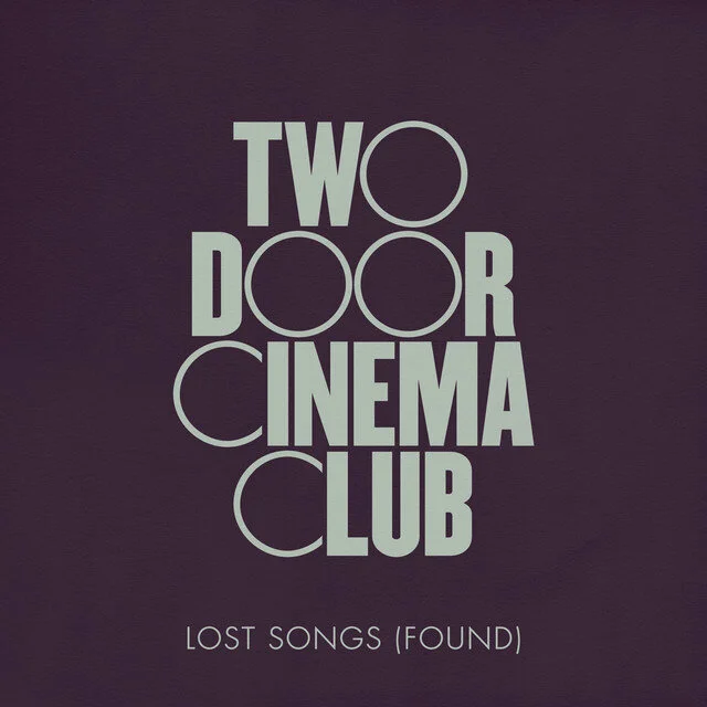 Two Door Cinema Club’s New Release ‘Lost Songs (Found)’