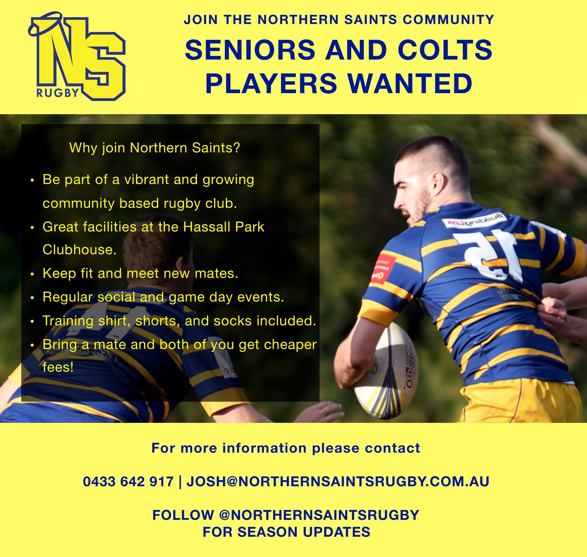 Are you looking to get fit and meet some new mates? Got a group of mates looking for a club to join? Come play at Northern Saints Rugby! Be part of a community like no other.

Reach out to us at josh@northernsaintsrugby.com.au for information on how 